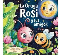 La oruga Rosi y sus amigos: Cuentos para niños a partir de 1 año: Pequeñas aventuras llenas de amistad, alegría y valores para los más pequeños