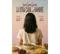 La otra cara del hambre: Cuando aprendes a sentir, el cuerpo deja de gritar