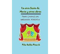 La otra fiesta de María y otras obras: Teatro juvenil con aplicación didáctica