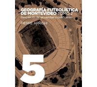 La Otra Historia Del Fútbol - Tome 5, Geografía Futbolística De Montevideo - Tomo 2, Descripción De Las Canchas Y Clasificación