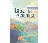 La otra mitad del camino : dar sentido a la segunda parte de la vida