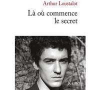 Là où commence le secret Arthur Loustalot (Auteur)