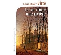 Là où coule une rivière - Louis Olivier Vitté - Calmann-Levy - broché - Roman