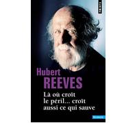 Là où croît le péril... croît aussi ce qui sauve - Hubert Reeves - Points - Poche - Essai