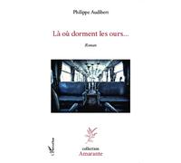 Là où dorment les ours... Roman - Philippe Audibert - L'harmattan - broché - Roman