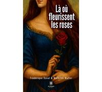 Là où fleurissent les roses - Frédérique Daval - Le Lys Bleu - broché - Roman