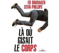 Là où gisait le corps Ed Brubaker (Auteur), Sean Phillips (Dessinateur), Jacob Phillips (Coloriste)