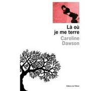 Là où je me terre Caroline Dawson (Auteur), Didier Eribon (Préface)