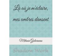 Là où je m'éclaire, mes ombres dansent: Shadow Work