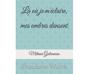 Là où je m'éclaire, mes ombres dansent: Shadow Work
