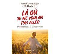 Là Où Je Ne Voulais Pas Aller - De L'anorexie À La Faim De Vivre