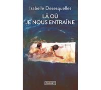 Là où je nous entraîne - Isabelle Desesquelles - Pocket - Poche - Roman