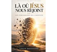Là où Jésus nous rejoint !: Les forteresses de l'identité