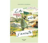 Là où j'existe - Geneviève Gourdeau - Robert Laffont - broché - Roman