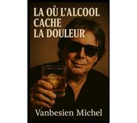 « Là ou’ l’alcool cache la douleur »