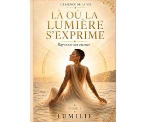 Là où la lumière s'exprime: rayonner son essence