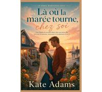 Là où la marée tourne, chez soi: Une romance de seconde chance dans une petite ville, avec une fin heureuse, émouvante et réconfortante (Livre 3)