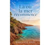 Là où la mer recommence: Parfois, il faut tout perdre pour enfin se retrouver