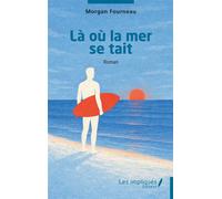 Là où la mer se tait - Morgan Fourneau - Les Impliqués - broché - Roman