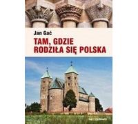 Là où la Pologne est née - Jan Gać (Literatur, Reisen auf Polnisch)