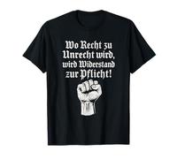 Là où la résistance devient injuste, la résistance devient obligatoire T-Shirt