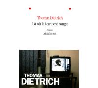 Thomas Dietrich – Là où la terre est rouge – Roman – Broché – Les Éditions Albin Michel