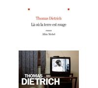 Thomas Dietrich – Là où la terre est rouge – Roman – Broché – Les Éditions Albin Michel