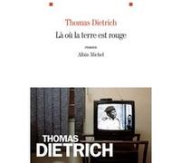 Thomas Dietrich – Là où la terre est rouge – Roman – Broché – Les Éditions Albin Michel