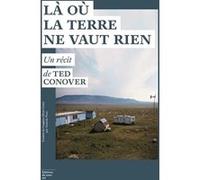 Là où la terre ne vaut rien Ted Conover (Auteur), Anatole Pons (Traduction)