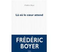 Là où le coeur attend Frédéric Boyer (Auteur)