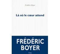Là où le coeur attend - Frédéric Boyer - P.o.l. - broché - Roman