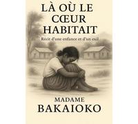 La où le coeur habitait: Récit d'une enfance et d'un exil