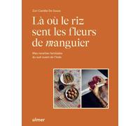 Là où le riz sent les fleurs de manguier - Mes recettes familiales du sud-ouest de l'Inde - Zuri Camille de Souza - Eugen Ulmer Eds - relié - Guide