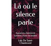 Là où le silence parle: Souvenirs, chemins et lumières d’une vie entière