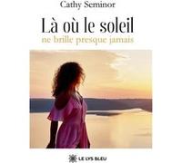 La ou le soleil ne brille presque jamais Cathy Seminor (Auteur)