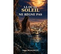 Là où le Soleil ne règne pas: Elle est morte en attendant qu’il l’aime. Une seconde vie ne suffira peut-être pas à l’oublier.