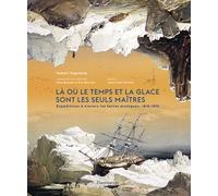 H. Sagnières – Là où le temps et la glace sont les seuls maîtres – Expéditions arctiques 1818-1876