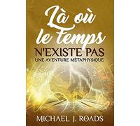Là où le temps n'existe pas: Une aventure métaphysique