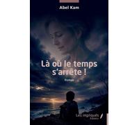 Là où le temps s’arrête ! - Abel Kam - Les Impliqués - broché - Roman