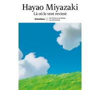 Là où le vent revient. Entretiens T.2 - Hayao Miyazaki - Imho - broché - Essai