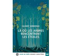 La ou les arbres rencontrent les etoiles Grands caractères, édition accessible pour les malvoyants - Glendy Vanderah - Voir De Pres - broché - Roman