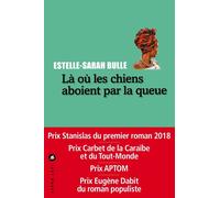 Là où les chiens aboient par la queue Prix Stanislas 2018 - Estelle-Sarah Bulle - Liana levi - broché - Roman