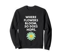Là où Les Fleurs fleurissent, Hope Fait de même : Inspiration botanique Sweatshirt