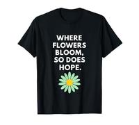 Là où Les Fleurs fleurissent, Hope Fait de même : Inspiration botanique T-Shirt