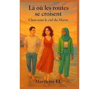 Là où les routes se croisent - Clara sous le ciel du Maroc