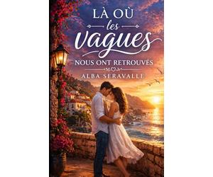 Là où les vagues nous ont retrouvés: Une romance intense sur les secondes chances, les choix du cœur et les amours qu’on n’oublie jamais.