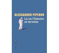 Là où l'histoire se termine Alessandro Piperno (Auteur)