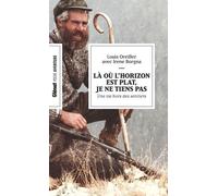 Là Où L'horizon Est Plat, Je Ne Tiens Pas - Une Vie Hors Des Sentiers