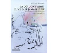 Là Où L'on S'aime, Il Ne Fait Jamais Nuit - Histoires D'amour Réelles Ou Imaginées