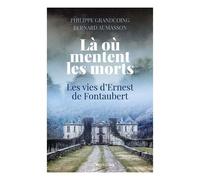 Là Où Mentent Les Morts - Les Vies D'ernest De Fontaubert, Du Périgord À La Californie